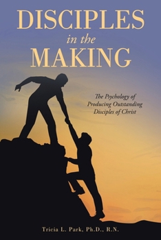 Paperback Disciples in the Making: The Psychology of Producing Outstanding Disciples of Christ Book