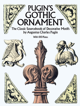 Paperback Pugin's Gothic Ornament: The Classic Sourcebook of Decorative Motifs with 100 Plates Book