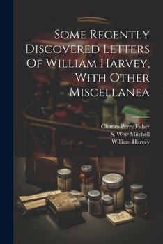 Paperback Some Recently Discovered Letters Of William Harvey, With Other Miscellanea Book