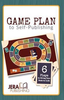 Paperback Game Plan to Self-Publishing: 6 Plays to Bring Your Book to Life Book