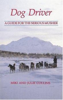 Hardcover Dog Driver: A Guide for the Serious Musher Book