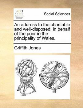 Paperback An Address to the Charitable and Well-Disposed; In Behalf of the Poor in the Principality of Wales. Book