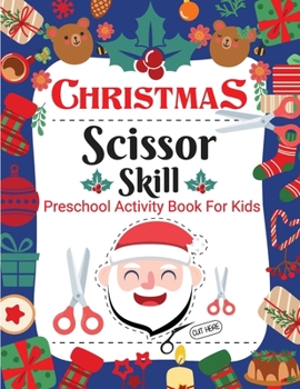 Paperback Christmas Scissor Skill Activity Book for Kids: Christmas Activity Book for Children, Kids, Toddlers and Preschoolers - Christmas Cut and Paste Workbo [Large Print] Book