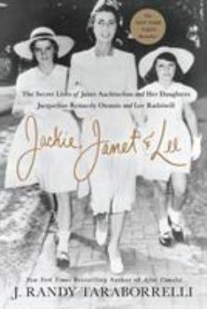 Hardcover Jackie, Janet & Lee: The Secret Lives of Janet Auchincloss and Her Daughters Jacqueline Kennedy Onassis and Lee Radziwill Book