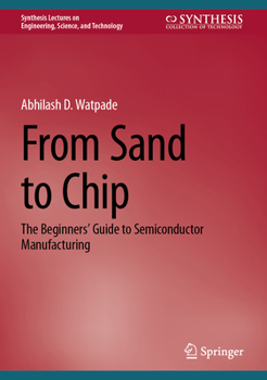 Hardcover From Sand to Chip: The Beginners' Guide to Semiconductor Manufacturing Book