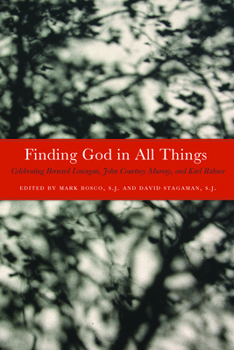 Finding God in All Things: Celebrating Bernard Lonergan, John Courtney Murray and Karl Rahner