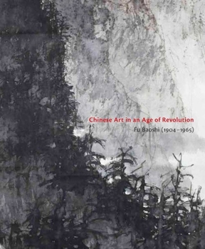 Chinese Art in an Age of Revolution: Fu Baoshi