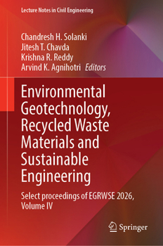 Environmental Geotechnology, Recycled Waste Materials and Sustainable Engineering: Select proceedings of EGRWSE 2026, Volume IV (Lecture Notes in Civil Engineering, 964)