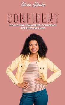 Paperback Confident: Developing Unwavering Confidence For Effective Living Book