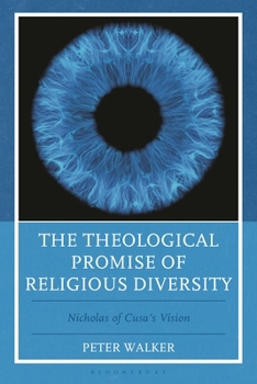 The Theological Promise of Religious Diversity: Nicholas of Cusa’s Vision