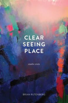 Paperback Clear Seeing Place: Studio Visits Book