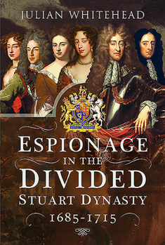 Hardcover Espionage in the Divided Stuart Dynasty: 1685-1715 Book