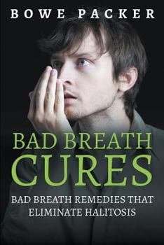 Paperback Bad Breath Cures: Bad Breath Remedies That Eliminate Halitosis Book