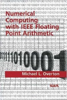 Hardcover Numerical Computing With IEEE Floating Point Arithmetic: Including One Theorem, One Rule of Thumb, and One Hundred and One Exercises Book