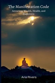 Paperback The Manifestation Code: Attracting Wealth, Health, and Happiness Book
