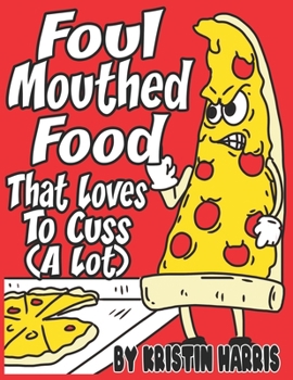 Paperback Foul Mouthed Food That Loves To Cuss (A Lot): Adult Coloring Book Funny for Men or Women Curse Word Potty Mouth Book