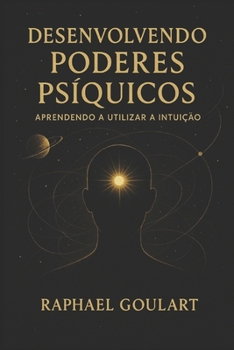 Desenvolvendo Poderes Psíquicos: Aprendendo a Utilizar a Intuição