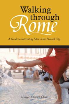 Hardcover Walking through Rome: A Guide to Interesting Sites in the Eternal City Book