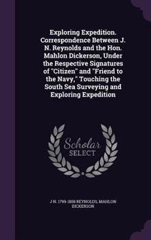 Hardcover Exploring Expedition. Correspondence Between J. N. Reynolds and the Hon. Mahlon Dickerson, Under the Respective Signatures of "Citizen" and "Friend to Book