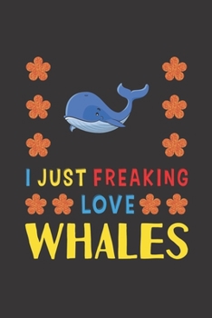 Paperback I Just Freaking Love Whales: Whales Lovers Funny Gifts Journal Lined Notebook 6x9 120 Pages Book