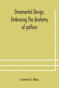 Paperback Ornamental design, embracing The Anatomy of pattern: The planning of ornament; The application of ornament Book