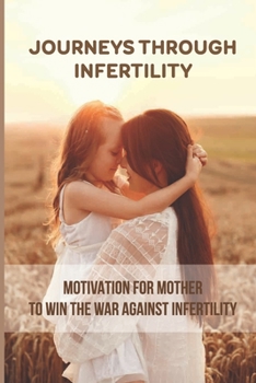 Paperback Journeys Through Infertility: Motivation For Mother To Win The War Against Infertility Book