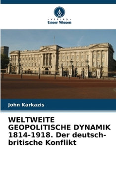 Paperback WELTWEITE GEOPOLITISCHE DYNAMIK 1814-1918. Der deutsch-britische Konflikt [German] Book