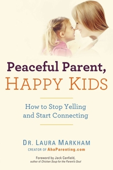 Paperback Peaceful Parent, Happy Kids: How to Stop Yelling and Start Connecting Book