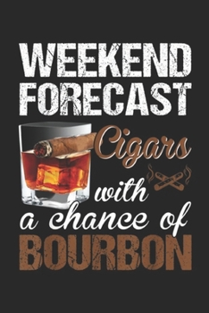 weekend forecast cigars with a chance of bourbon: Cigars And Bourbon Lover Funny Gift for Dad Grandpa Journal/Notebook Blank Lined Ruled 6x9 100 Pages