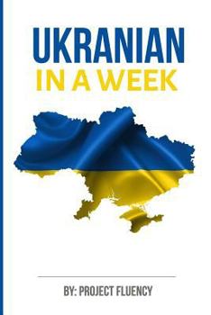 Paperback Ukrainian: Learn Ukrainian in a Week! Start Speaking Basic Ukrainian in Less Tha: The Ultimate Crash Course for Ukrainian language Beginners (Ukrainian, Learn Ukrainian, Ukrainian Language) Book