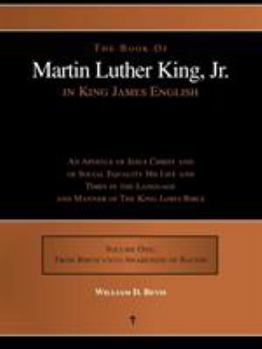 The Book Of Martin Luther King, Jr. in King James English: An Apostle of Jesus Christ and of Social Equality His Life and Times in the Language and Manner of The King James Bible