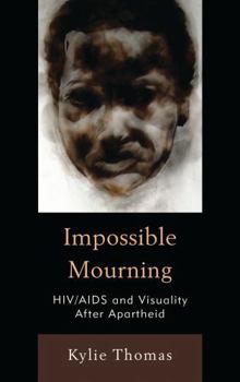 Hardcover Impossible Mourning: HIV/AIDS and Visuality After Apartheid Book