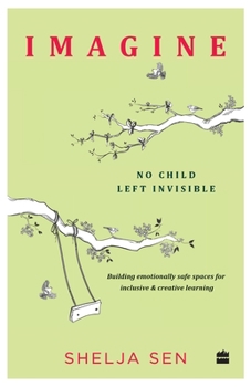 Paperback Imagine No Child Left Invisible: Building Emotionally Safe Spaces for Inclusive & Creative Learning Book