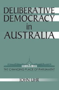 Deliberative Democracy in Australia: The Changing Place of Parliament