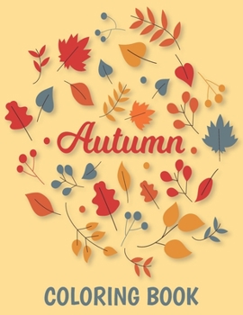 Paperback Autumn Coloring Book: More Than 50 Unique Designs Adult Coloring Book Featuring Charming Autumn Scenes With Beautiful Flowers, Adorable Anim Book