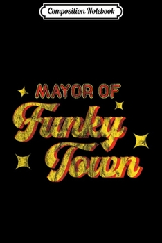 Composition Notebook: Mayor of Funky Town Vintage Disco 70s Retro Funk Journal/Notebook Blank Lined Ruled 6x9 100 Pages