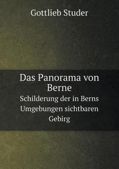 Paperback Das Panorama von Berne Schilderung der in Berns Umgebungen sichtbaren Gebirg [German] Book