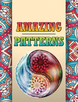 Amazing Patterns: An Adult Coloring Book Featuring Easy and Fun Designs, Calming Patterns Coloring Book for Stress Relief and Relaxation