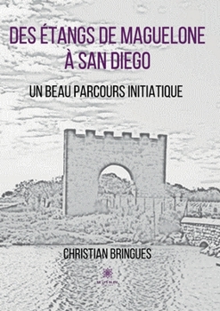 Paperback Des étangs de Maguelone à San Diego: Un beau parcours initiatique [French] Book
