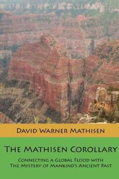 Paperback The Mathisen Corollary: Connecting a Global Flood with the Mystery of Mankind's Ancient Past Book