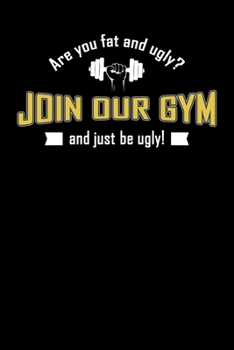 Paperback Are You Fat And Ugly? Join Our Gym And Just Be Ugly!: Motivational & Inspirational Notebook Book