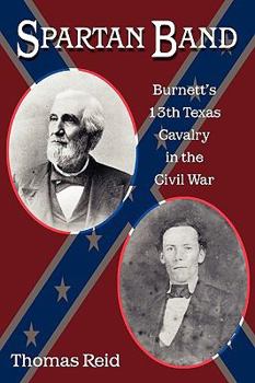 Paperback Spartan Band: Burnett's 13th Texas Cavalry in the Civil War Book