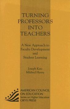 Paperback Turning Professors Into Teachers: A New Approach to Faculty Development and Student Learning: Book