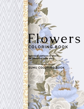 Paperback Flowers Coloring Book: Botanical Patterns and Charts for Beautiful Color Play Book