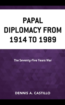 Hardcover Papal Diplomacy from 1914 to 1989: The Seventy-Five Years War Book