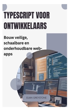 TypeScript voor ontwikkelaars: Bouw veilige, schaalbare en onderhoudbare web-apps