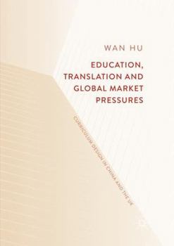 Education, Translation and Global Market Pressures: Curriculum Design in China and the UK