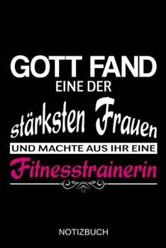Gott fand eine der stärksten Frauen und machte aus ihr eine Fitnesstrainerin: A5 Notizbuch | Liniert 120 Seiten | Geschenk/Geschenkidee zum Geburtstag ... | Muttertag | Namenstag (German Edition)