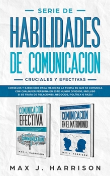 Paperback Serie de Habilidades de Comunicación Cruciales y Efectivas: Consejos y ejercicios para mejorar la forma en que se comunica con cualquier persona en es [Spanish] Book