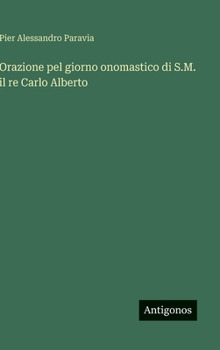 Orazione pel giorno onomastico di S.M. il re Carlo Alberto (Italian Edition)
